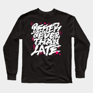 Better Never than Late Long Sleeve T-Shirt